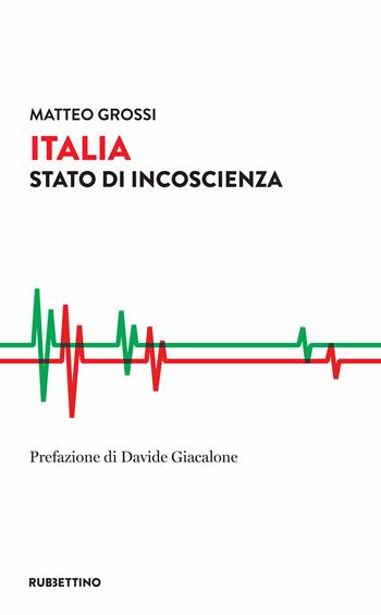 Italia. Stato di incoscienza - Matteo Grossi - Libro Rubbettino 2020, Varia | Libraccio.it