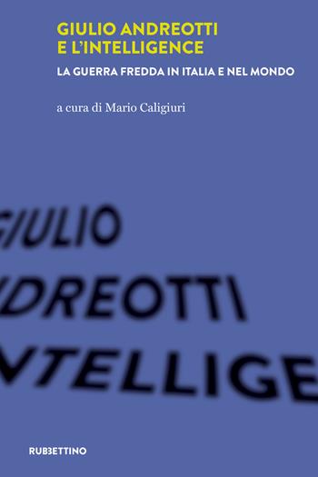Giulio Andreotti e l'Intelligence. La guerra fredda in Italia e nel mondo  - Libro Rubbettino 2021, Varia | Libraccio.it
