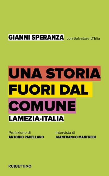Una storia fuori dal comune. Lamezia-Italia - Gianni Speranza, Salvatore D'Elia - Libro Rubbettino 2021, Varia | Libraccio.it