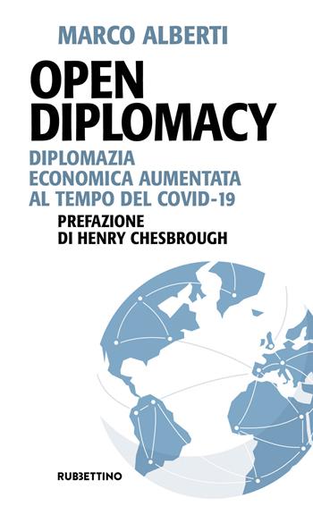 Open Diplomacy. Diplomazia economica aumentata al tempo del Covid-19 - Marco Alberti - Libro Rubbettino 2021, Problemi aperti | Libraccio.it