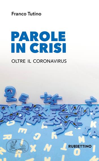 Parole in crisi. Oltre il coronavirus - Franco Tutino - Libro Rubbettino 2020, Varia | Libraccio.it