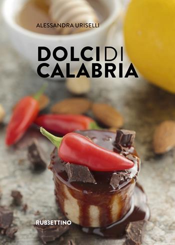 Dolci di Calabria - Alessandra Uriselli - Libro Rubbettino 2020, Varia | Libraccio.it