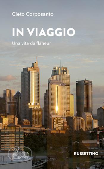In viaggio. Una vita da flâneur - Cleto Corposanto - Libro Rubbettino 2020, Varia | Libraccio.it