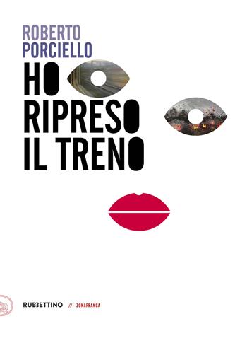 Ho ripreso il treno - Roberto Porciello - Libro Rubbettino 2021, Zonafranca | Libraccio.it