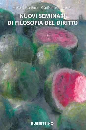 Nuovi seminari di filosofia del diritto - Massimo La Torre, Gianfrancesco Zanetti - Libro Rubbettino 2021, Università | Libraccio.it