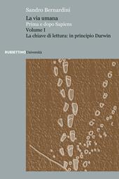 La via umana. Prima e dopo Sapiens. Vol. 1: La chiave di lettura: in principio Darwin