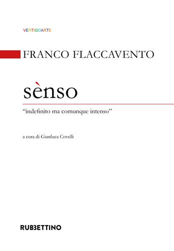 Sènso. «Indefinito ma comunque intenso» - Franco Flaccavento - Libro Rubbettino 2020, Arte contemporanea. Testi.Saggi e monogr. | Libraccio.it
