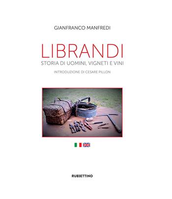 Librandi. Storia di uomini, vigneti e vini. Ediz. italiana e inglese - Gianfranco Manfredi - Libro Rubbettino 2021, Varia | Libraccio.it