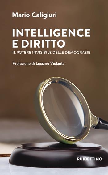 Intelligence e diritto. Il potere invisibile delle democrazie - Mario Caligiuri - Libro Rubbettino 2021, Intelligence e Comunicazione | Libraccio.it