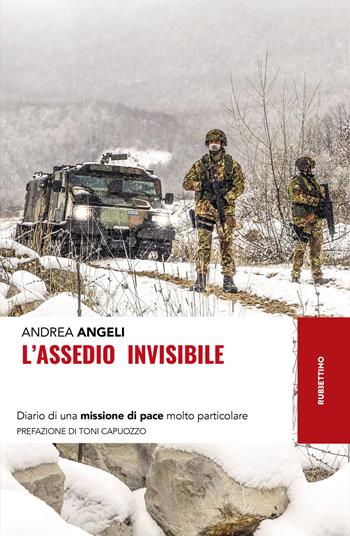 L' assedio invisibile. Diario di una missione di pace molto particolare - Andrea Angeli - Libro Rubbettino 2021, Storie | Libraccio.it