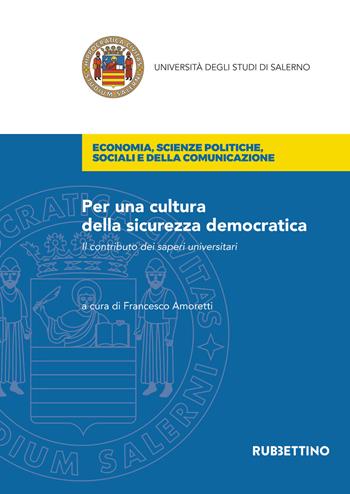 Per una cultura della sicurezza democratica. Il contributo dei saperi universitari  - Libro Rubbettino 2021, Università degli Studi di Salerno | Libraccio.it
