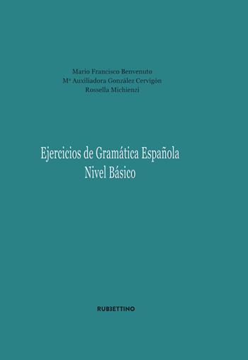 Ejercicios de gramatica espanola. Nivel basico - Mario Francisco Benvenuto, Auxilliadora Gonzales Cervigon, Rossella Michienzi - Libro Rubbettino 2021, Varia | Libraccio.it