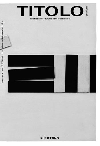 Titolo. Rivista scientifica e culturale d'arte contemporanea. Vol. 21  - Libro Rubbettino 2021, Le riviste | Libraccio.it