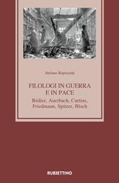 Filologi in guerra e in pace. Bédier, Auerbach, Curtius, Friedmann, Spitzer, Bloch