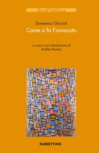 Come si fa l'avvocato - Domenico Giuriati - Libro Rubbettino 2022, Res Publica | Libraccio.it