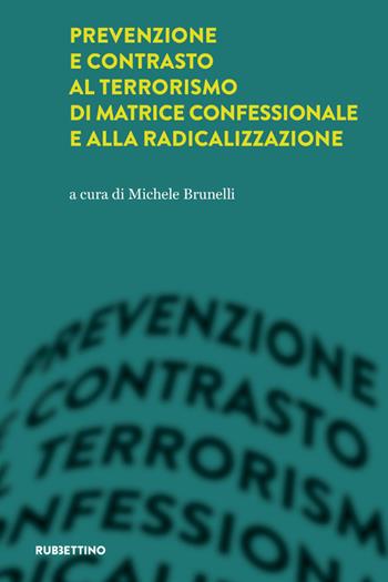 Prevenzione e contrasto al terrorismo di matrice confessionale e alla radicalizzazione  - Libro Rubbettino 2021, Intelligence e Comunicazione | Libraccio.it