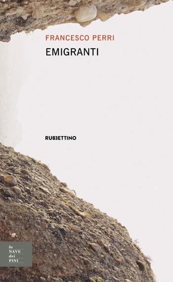 Emigranti - Francesco Perri - Libro Rubbettino 2021, La nave dei pini | Libraccio.it