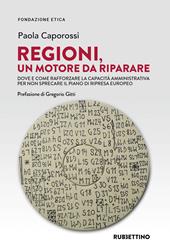 Regioni, un motore da riparare. Dove e come rafforzare la capacità amministrativa per non sprecare il piano di ripresa europeo