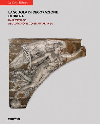 La scuola di decorazione di Brera. Dall'ornato alla stagione contemporanea  - Libro Rubbettino 2021, Varia | Libraccio.it