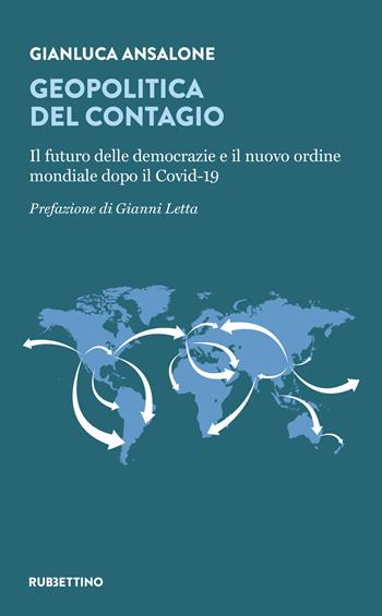 Geopolitica del contagio. Il futuro delle democrazie e il nuovo ordine mondiale dopo il Covid-19 - Gianluca Ansalone - Libro Rubbettino 2021, Varia | Libraccio.it