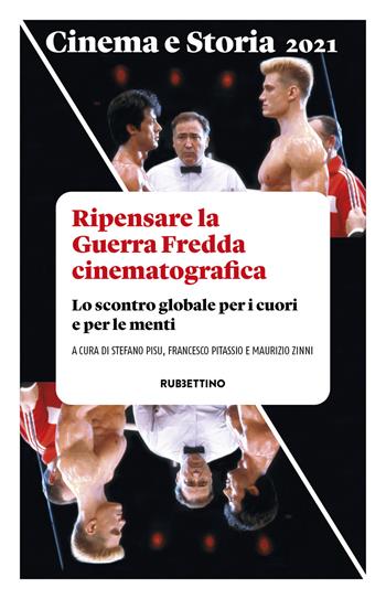 Cinema e storia. Rivista di studi interdisciplinari (2021). Vol. 1: Ripensare la Guerra Fredda cinematografica. Lo scontro globale per i cuori e per le menti  - Libro Rubbettino 2021, Cinema | Libraccio.it