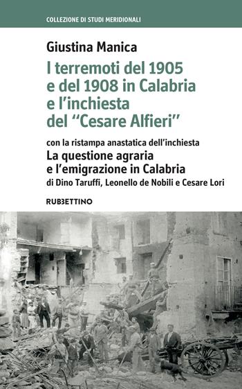 I terremoti del 1905 e del 1908 in Calabria e l'inchiesta del «Cesare Alfieri» con la ristampa anastatica dell'inchiesta. La questione agraria e l'emigrazione in Calabria di Dino Taruffi e Cesare Lori - Giustina Manica - Libro Rubbettino 2021, Collezione di studi meridionali | Libraccio.it