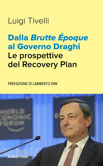 Dalla Brutte Époque al Governo Draghi. Le prospettive del Recovery Plan - Luigi Tivelli - Libro Rubbettino 2021, Varia | Libraccio.it