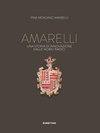 Amarelli. Una storia di innovazione dalla nobili radici - Pina Mengano Amarelli - Libro Rubbettino 2021, Varia | Libraccio.it