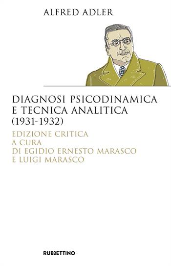 Diagnosi psicodinamica e tecnica analitica (1931-1932). Ediz. critica - Alfred Adler - Libro Rubbettino 2021, Saggi | Libraccio.it