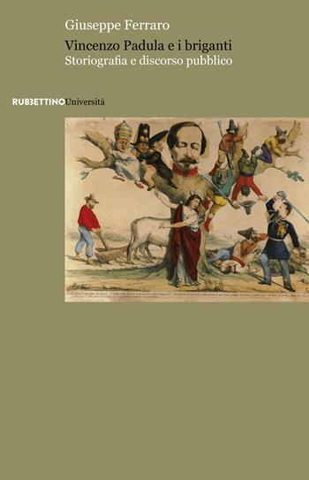 Vincenzo Padula e i briganti. Storiografia e discorso pubblico - Giuseppe Ferraro - Libro Rubbettino 2021, Università | Libraccio.it