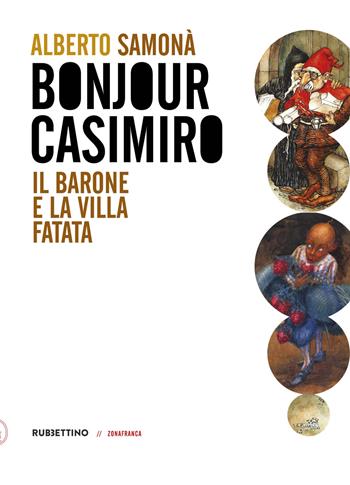 Bonjour Casimiro. Il barone e la villa fatata - Alberto Samonà - Libro Rubbettino 2021, Zonafranca | Libraccio.it