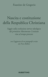 Nascita e costituzione della Respublica Christiana. Saggio sulla evoluzione storico-ideologica del primitivo Movimento Cristiano sino al tempo presente