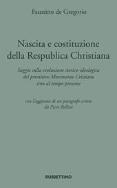 Nascita e costituzione della Respublica Christiana. Saggio sulla evoluzione storico-ideologica del primitivo Movimento Cristiano sino al tempo presente