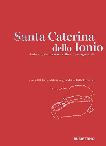 Santa Caterina dello Ionio. Ambiente, stratificazioni culturali, paesaggi rurali  - Libro Rubbettino 2021, Varia | Libraccio.it