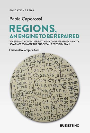 Regions an engine to be repaired. Where and how to strengthen administrative capacity so as not to waste the European Recovery Plan - Paola Caporossi - Libro Rubbettino 2021, Varia | Libraccio.it