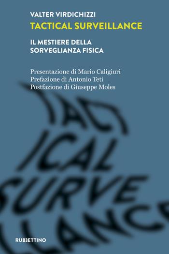 Tactical surveillance. Il mestiere della sorveglianza fisica - Valter Virdichizzi - Libro Rubbettino 2021, Laboratorio sull'intelligence dell'Università della Calabria | Libraccio.it
