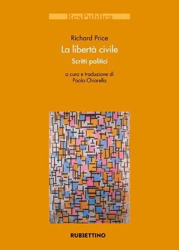La libertà civile. Scritti politici - Richard Price - Libro Rubbettino 2021, Res Publica | Libraccio.it