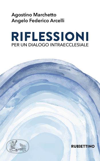 Riflessioni per un dialogo intraecclesiale - Agostino Marchetto, Angelo Federico Arcelli - Libro Rubbettino 2021, Varia | Libraccio.it