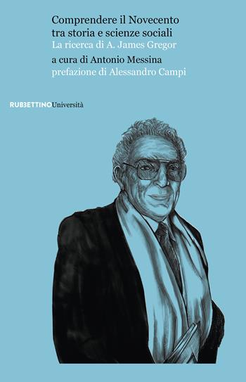 Comprendere il Novecento tra storia e scienze sociali. La ricerca di A. James Gregor  - Libro Rubbettino 2021, Università | Libraccio.it