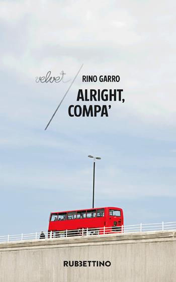 Alright, compa' - Rino Garro - Libro Rubbettino 2021, Velvet | Libraccio.it