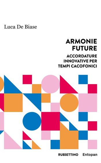 Armonie future. Accordature innovative per tempi cacofonici - Luca De Biase - Libro Rubbettino 2021, Harmonic innovation | Libraccio.it