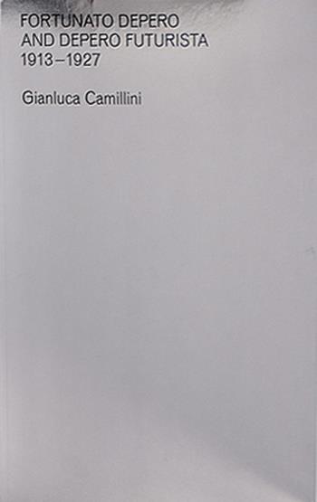 Fortunato Depero and Depero futurista 1913-1927 - Gianluca Camillini - Libro Rubbettino 2021, Rubbettino arte contemporanea | Libraccio.it