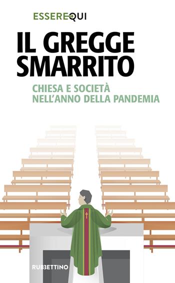 Il gregge smarrito. Chiesa e società nell'anno della pandemia  - Libro Rubbettino 2021, Problemi aperti | Libraccio.it