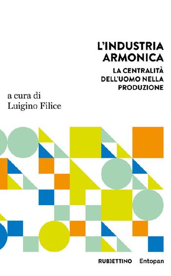 L'industria armonica. La centralità dell’uomo nella produzione  - Libro Rubbettino 2021, Harmonic innovation | Libraccio.it