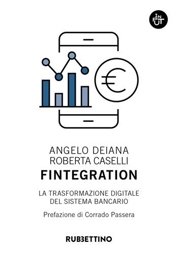 Fintegration. La trasformazione digitale del sistema bancario - Angelo Deiana, Roberta Caselli - Libro Rubbettino 2021, Input | Libraccio.it