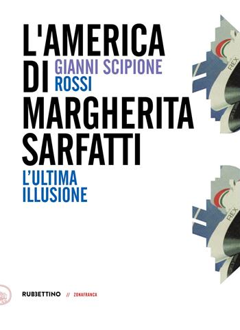 L' America di Margherita Sarfatti. L'ultima illusione - Gianni Scipione Rossi - Libro Rubbettino 2021, Zonafranca | Libraccio.it