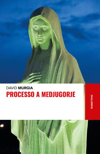 Processo a Medjugorje - David Murgia - Libro Rubbettino 2021, Storie | Libraccio.it