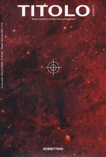 Titolo. Rivista scientifica e culturale d'arte contemporanea. Vol. 22  - Libro Rubbettino 2021, Le riviste | Libraccio.it