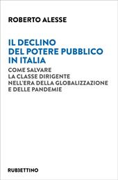 Il declino del potere pubblico in Italia. Come salvare la classe dirigente nell'era della globalizzazione e delle pandemie