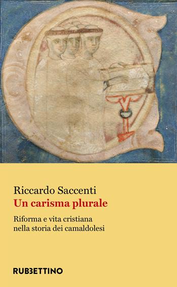 Un carisma plurale. Riforma e vita cristiana nella storia dei camaldolesi - Riccardo Saccenti - Libro Rubbettino 2021, Varia | Libraccio.it